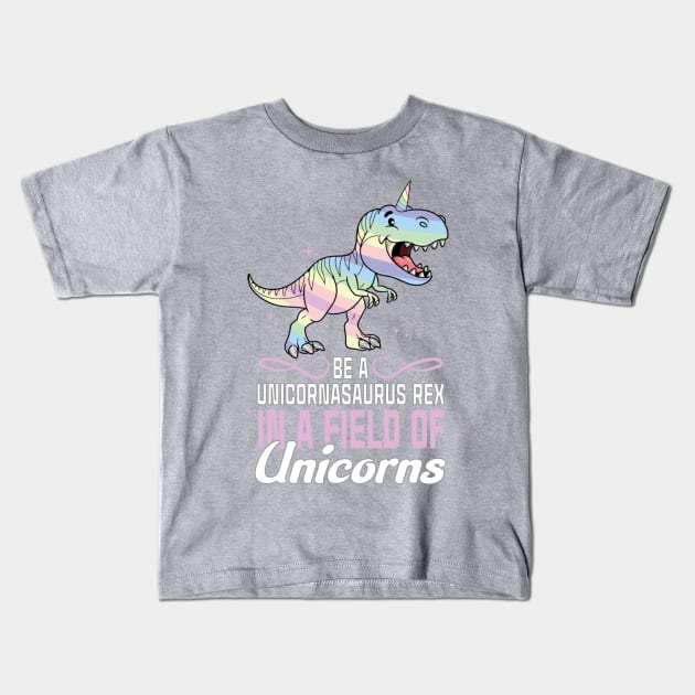 Be a unicornasaurus rex in a field of unicorns Kids T-Shirt by Peach Lily Rainbow